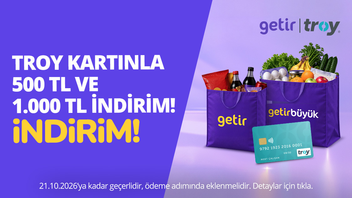 TROY kart ile Getir market alışverişinde 750 TL’ye 150 TL indirim, GetirBüyük market alışverişinde 2.000 TL’ye 500 TL ve 3.500 TL’ye 1.000 TL indirim fırsatı!