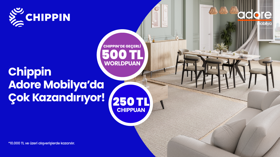 World Mobil’e özel Adore Mağazalarında Chippin uygulaması üzerinden yapacağınız 10.000 TL ve üzeri alışverişe Chippin’de geçerli 500 TL Worldpuan!