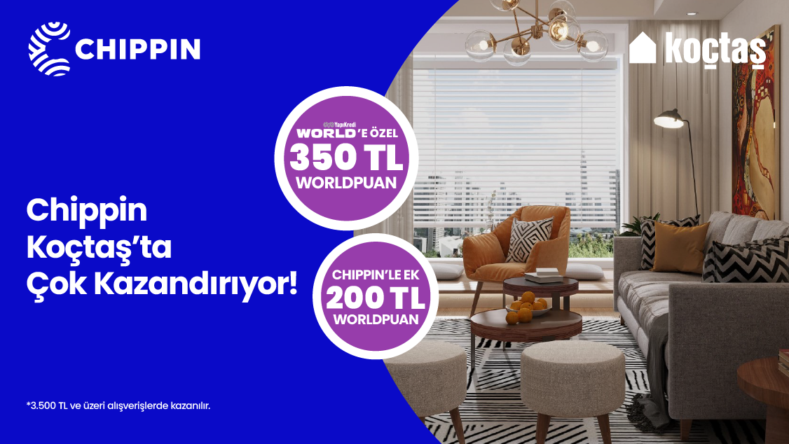 Koçtaş Mağazalarında Chippin uygulaması üzerinden  yapacağınız  3500 TL ve üzeri alışverişte 350 TL Worldpuan’a ek 200 TL Worldpuan ile toplamda 550 TL ‘ye varan Worldpuan kazanma fırsatını kaçırmayın!