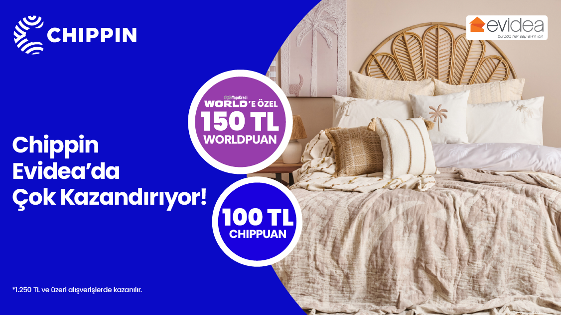 World Mobil’e özel Evidea Mağazalarında Chippin uygulaması üzerinden yapacağınız 1.250 TL ve üzeri alışverişe Chippin’de geçerli 150 TL Worldpuan!