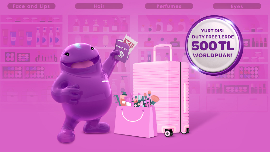 15 Ekim - 14 Kasım 2025 tarihleri arasında yurt dışındaki Duty Free'lerde tek seferde her 3.000 TL ve üzeri harcamada 250 TL, toplamda 500 TL Worldpuan kazanma fırsatı!